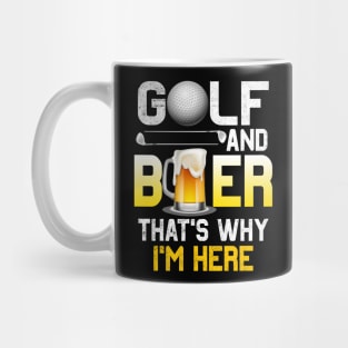 Golf and Beer that's Why I'm Here T Shirt Sports Golfing Golf Funny Mug